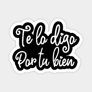 Te lo digo por tu bien - White design Magnet