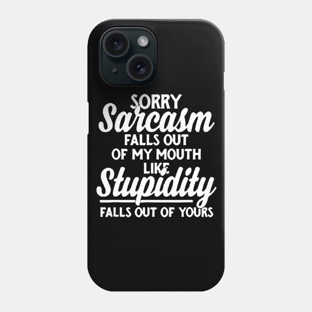 Sorry Sarcasm Falls Out Of My Mouth Funny Sarcastic Phone Case by luckyboystudio