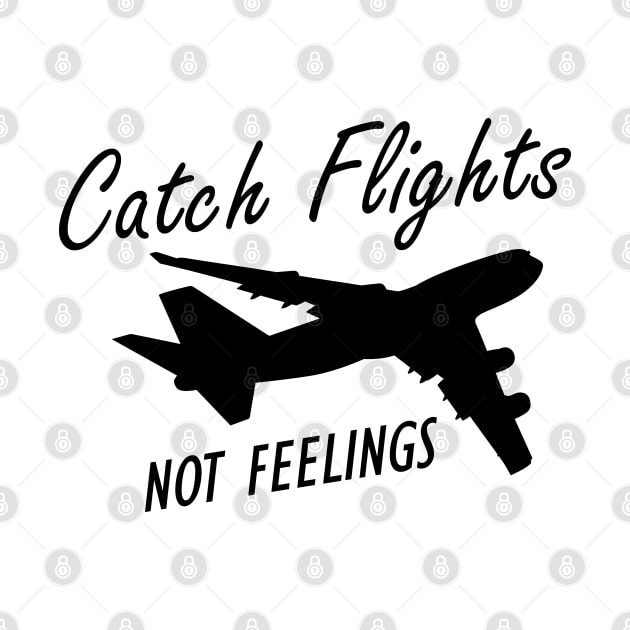 Flight Attendant - Catch Flights Not Feelings by KC Happy Shop