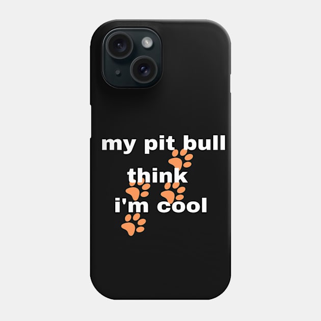 My Pitbull Think I'm Cool Phone Case by Funky Mama