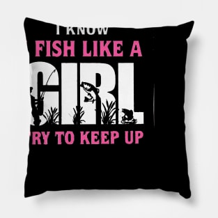 I FISH LIKE A GIRL TRY TO KEEP UP Pillow