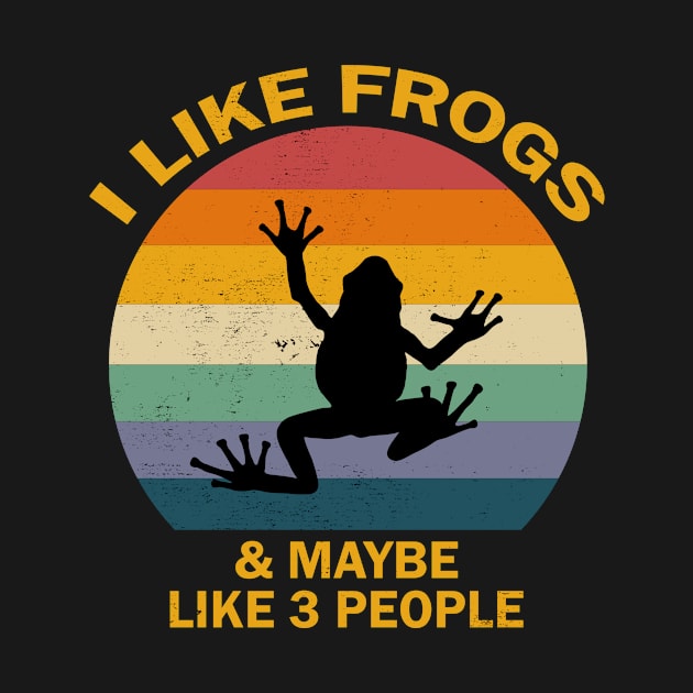 I Like Frogs and Maybe Like 3 People by Tshirt114