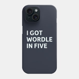 I Got Wordle in Five Phone Case