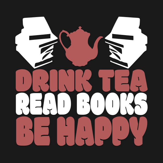 Drink Tea Read Books Be Happy Novelty Tea and Reading by TheLostLatticework