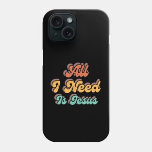 All I Need is Jesus Phone Case