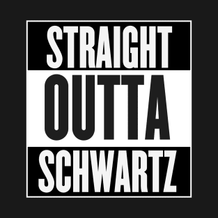 Straight Outta Schwartz T-Shirt