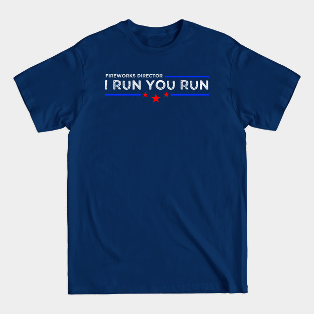 Disover Fireworks Director I Run You Run - 4th Of July - T-Shirt