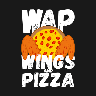 W.A.P. Funny Food Chicken Wing Wings And Pizza WAP T-Shirt