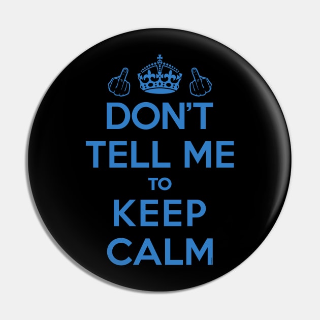 Dont Tell Me to Keep Calm (Blue) [Roufxis-Tp] Pin by Roufxis