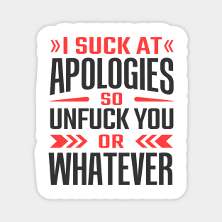 i suck at apologies so unfuck you or whatever Magnet