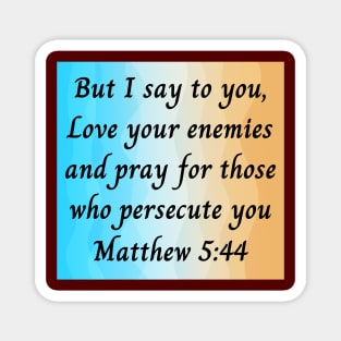 Bible Verse Matthew 5:44 Magnet