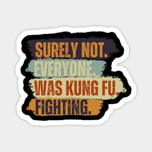 Surely Not Everybody Was Kung Fu Fighting Vintage Retro Magnet