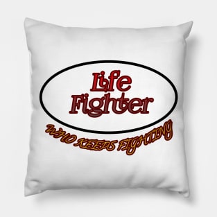 Life Fighter Who Keeps Fighting Pillow