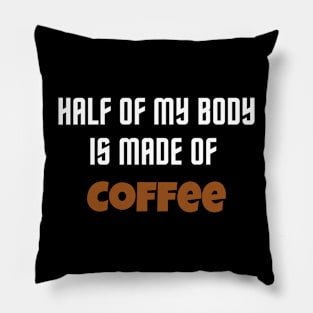 Half of my body is made of coffee Pillow