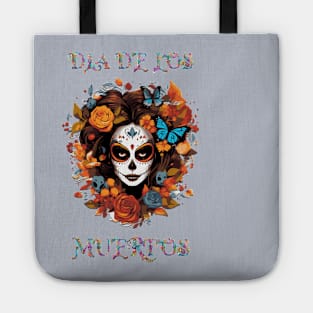 Dia De Los Muertos, Celebrate Life, Honor Death & Embrace the Future Tote