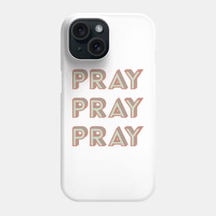 Pray Pray Pray Phone Case