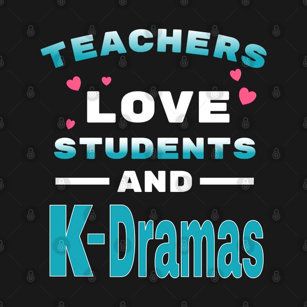 Teachers love students and K-Dramas by WhatTheKpop