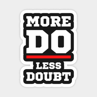 More DO Less Doubt Magnet