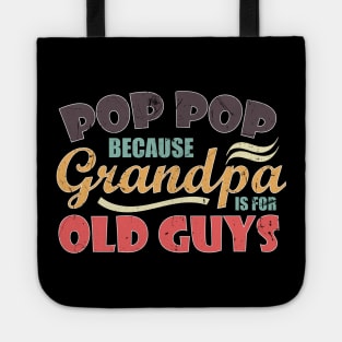 Pop Pop because Grandpa is for Old Guys Funny Fathers day Tote