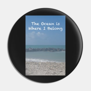 The Ocean is Where I Belong Pin