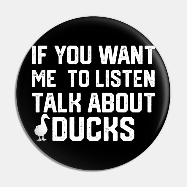 funny if you want me to listen talk about ducks Pin by spantshirt