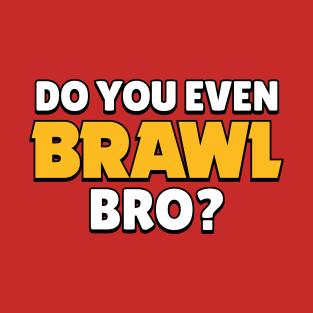 Do you even Brawl, Bro? Ver 2. T-Shirt