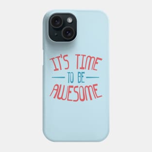 Time To Be Awesome Phone Case