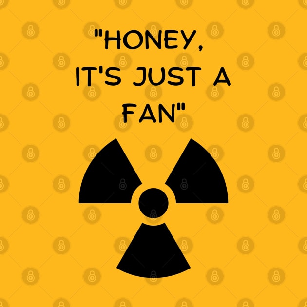 Honey, It's Just A Fan! (Black Font) Funny Famous Last Words by vystudio