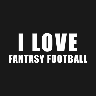 I love Fantasy Football - sports Gift T-Shirt