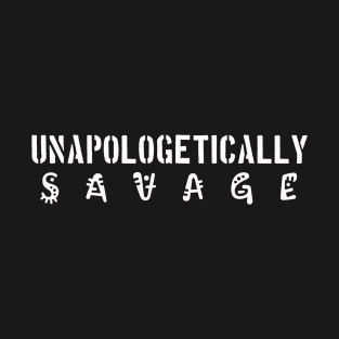 Unapologetically Savage T-Shirt