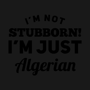 I_m Not Stubborn I_m Just Algerian T shirt T-Shirt