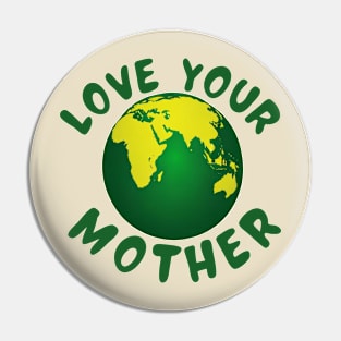 Love your mother Pin