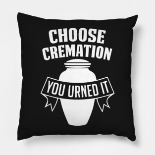 Choose Cremation You Urned It Pillow