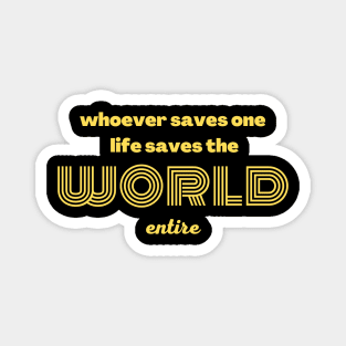 Whoever saves one life saves the world entire Magnet