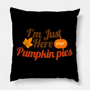 I'm just here for pumpkin pies Pillow