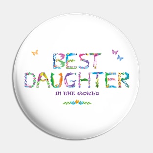 Best daughter in the world - tropical word art Pin