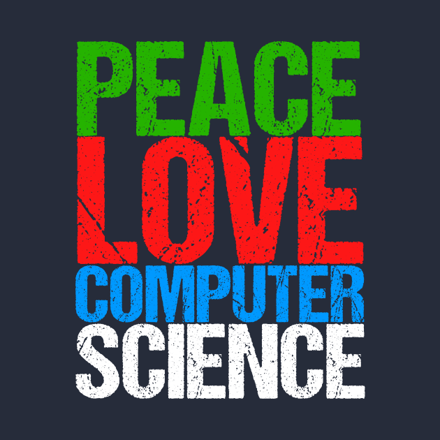 Peace Love Computer Science by epiclovedesigns