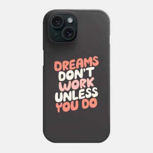 Dreams Don't Work Unless You Do by The Motivated Type Phone Case