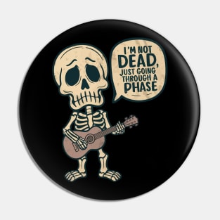 I'm not dead I'm just going through a phase Pin