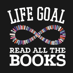 Life Goal Read all the Books T-Shirt