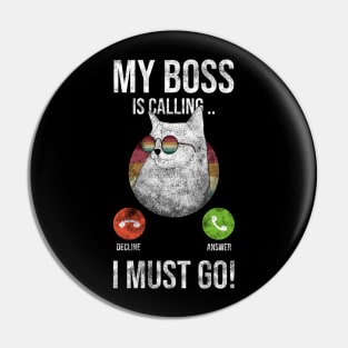 My BOSS Is Calling And I Must Go Pin