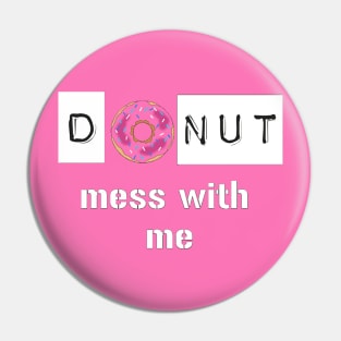 Donut Mess with Me Pin