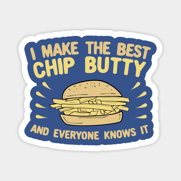 I Make The Best Chip Butty and Everyone Knows It Magnet by KawaiinDoodle