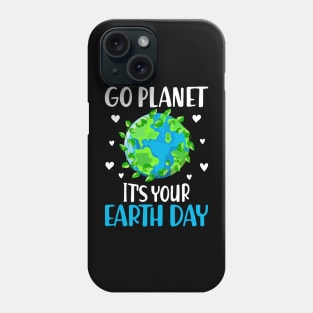 Go Planet It's Your Earth Day Funny Earth Day Phone Case