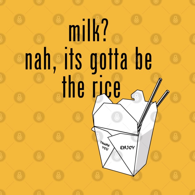 gotta be the rice (san serif) by UnOfficialThreads