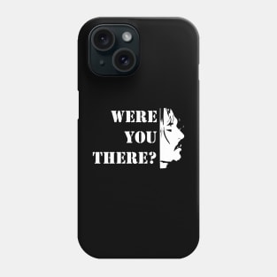 Were you there? Phone Case