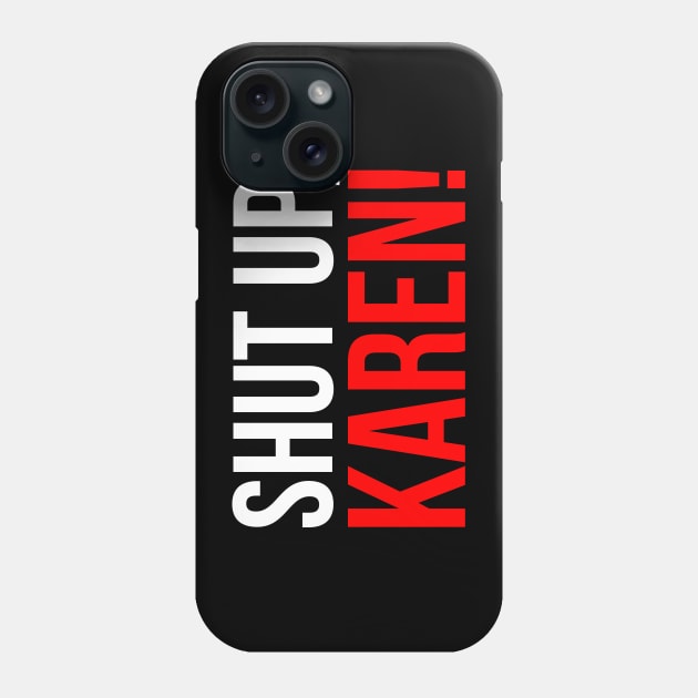 Shut up, Karen! Phone Case by shippingdragons