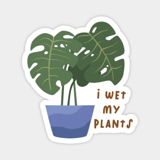 I wet my plants Magnet