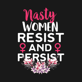 Nasty Women Resist And Persist T-Shirt