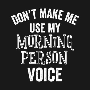 Morning Person Voice Funny Wake Up Happy Sarcastic Silly Gift T-Shirt